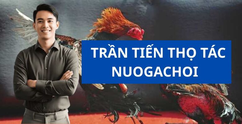 tran-tien-tho-tac-gia-nuoigachoi